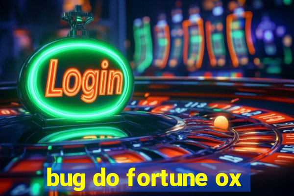 bug do fortune ox